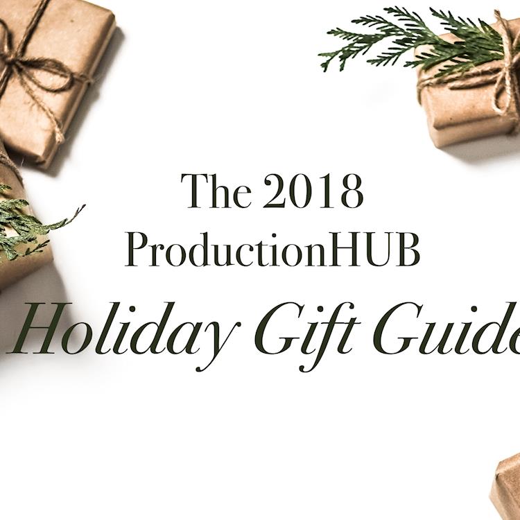 The 2018 ProductionHUB Holiday Gift Guide